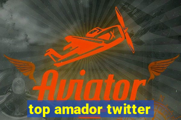 top amador twitter